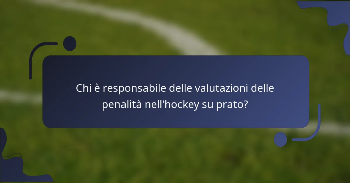 Chi è responsabile delle valutazioni delle penalità nell'hockey su prato?