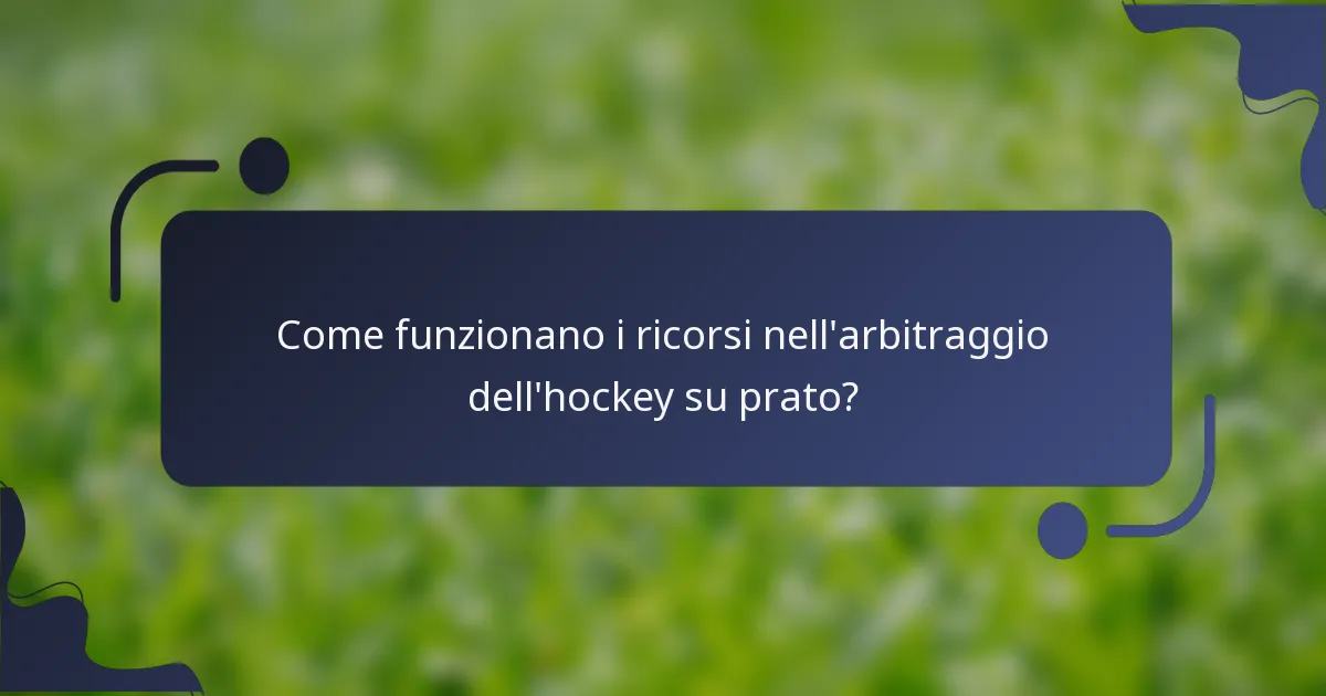 Come funzionano i ricorsi nell'arbitraggio dell'hockey su prato?