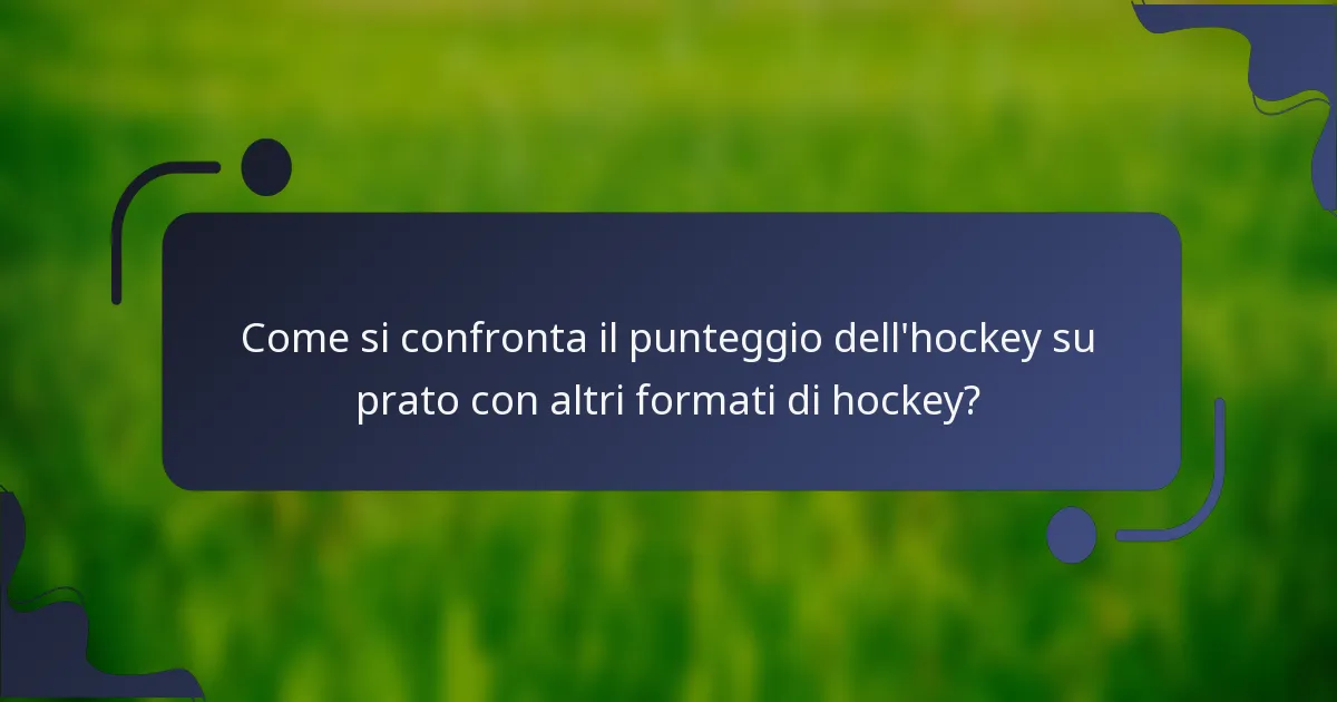 Come si confronta il punteggio dell'hockey su prato con altri formati di hockey?