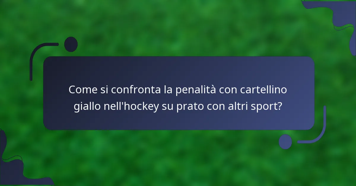 Come si confronta la penalità con cartellino giallo nell'hockey su prato con altri sport?