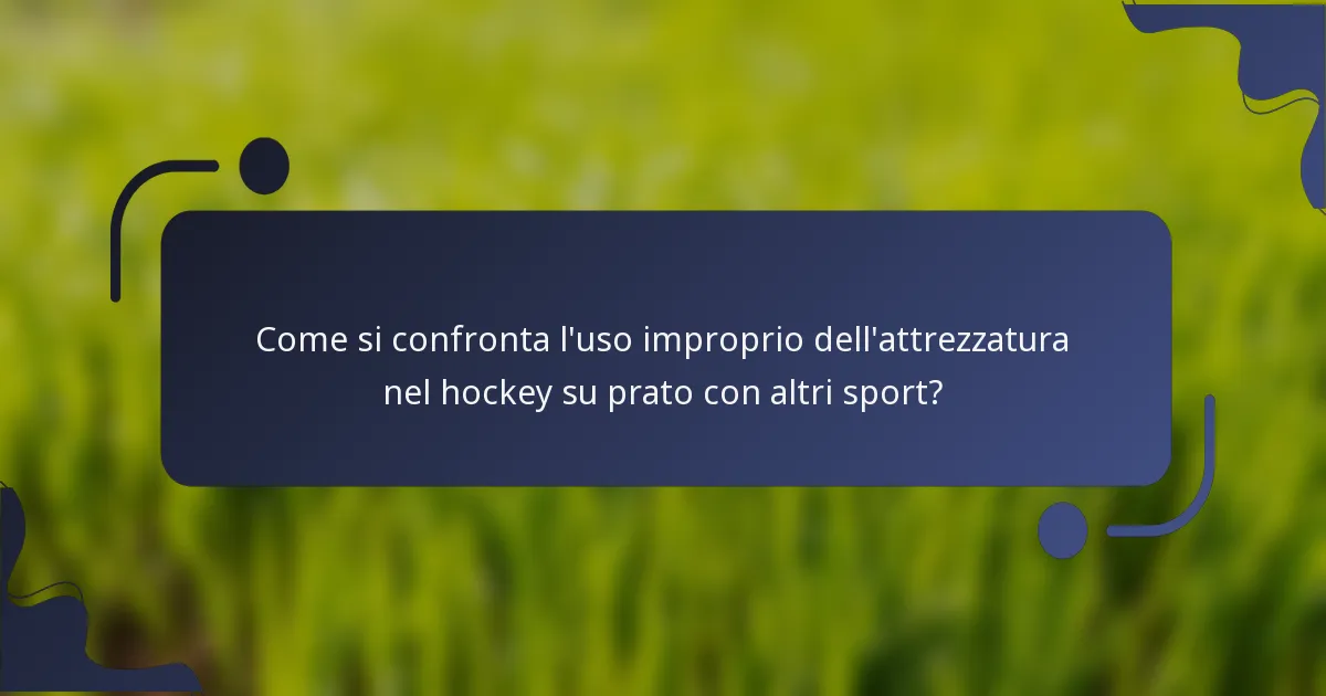Come si confronta l'uso improprio dell'attrezzatura nel hockey su prato con altri sport?
