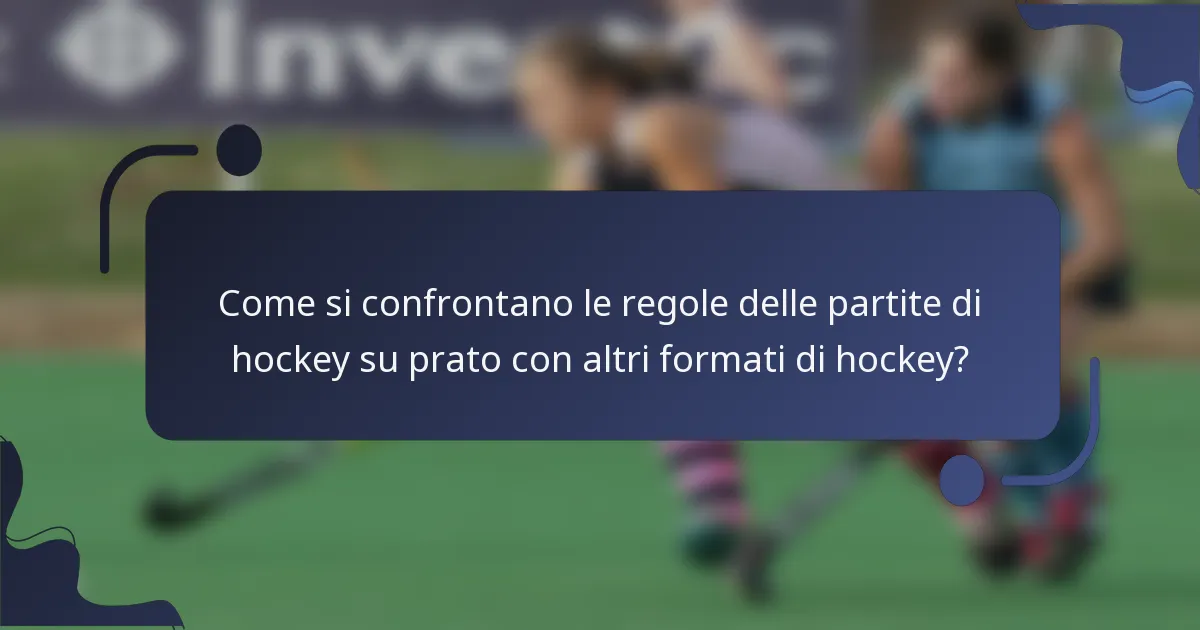 Come si confrontano le regole delle partite di hockey su prato con altri formati di hockey?