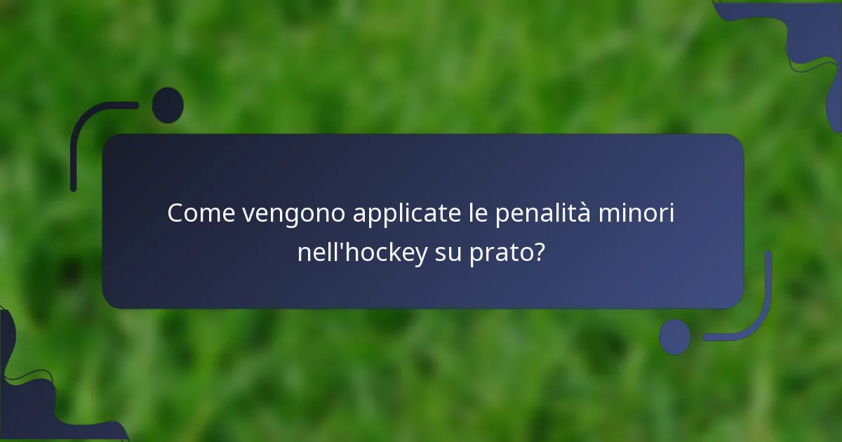 Come vengono applicate le penalità minori nell'hockey su prato?