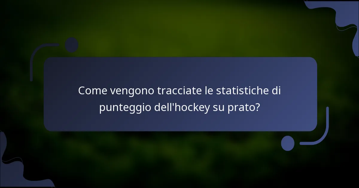Come vengono tracciate le statistiche di punteggio dell'hockey su prato?