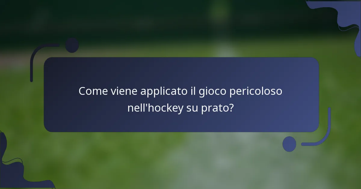 Come viene applicato il gioco pericoloso nell'hockey su prato?