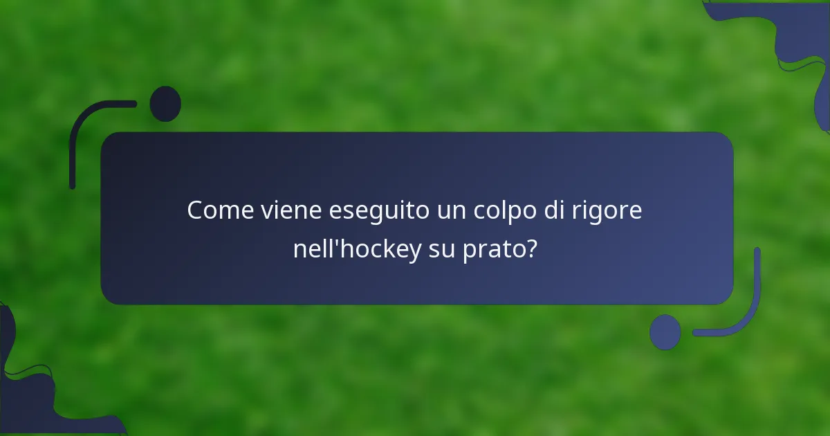 Come viene eseguito un colpo di rigore nell'hockey su prato?
