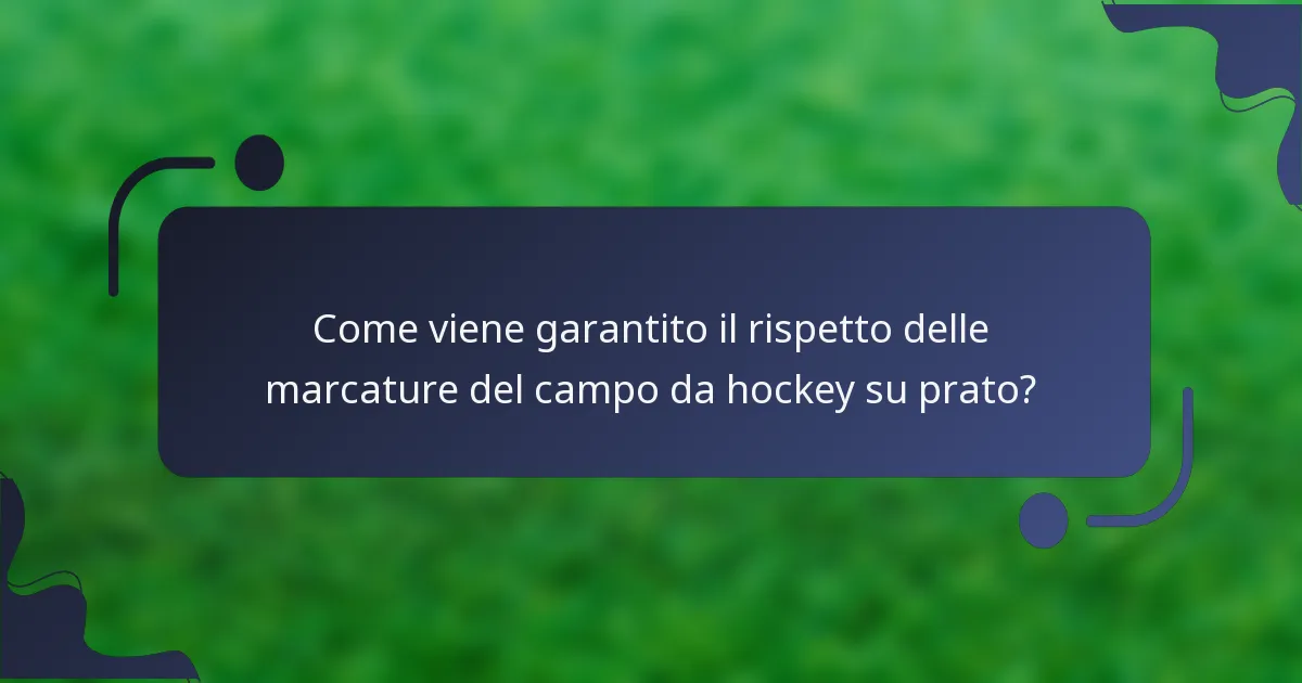 Come viene garantito il rispetto delle marcature del campo da hockey su prato?