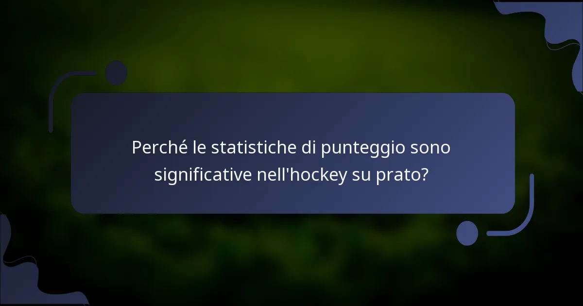 Perché le statistiche di punteggio sono significative nell'hockey su prato?