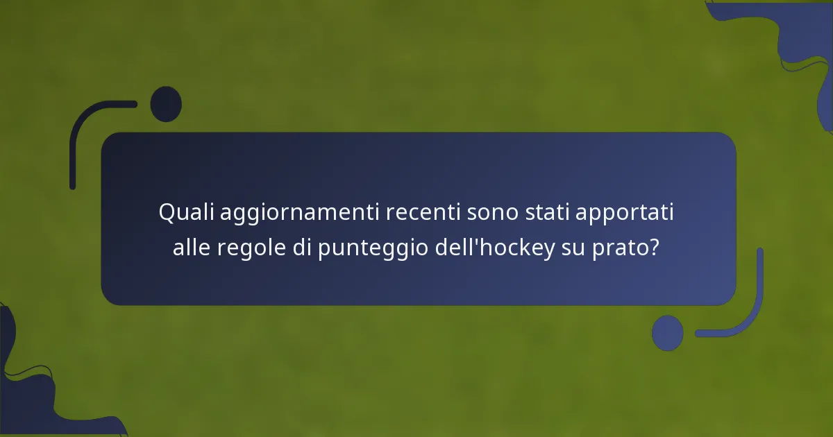 Quali aggiornamenti recenti sono stati apportati alle regole di punteggio dell'hockey su prato?
