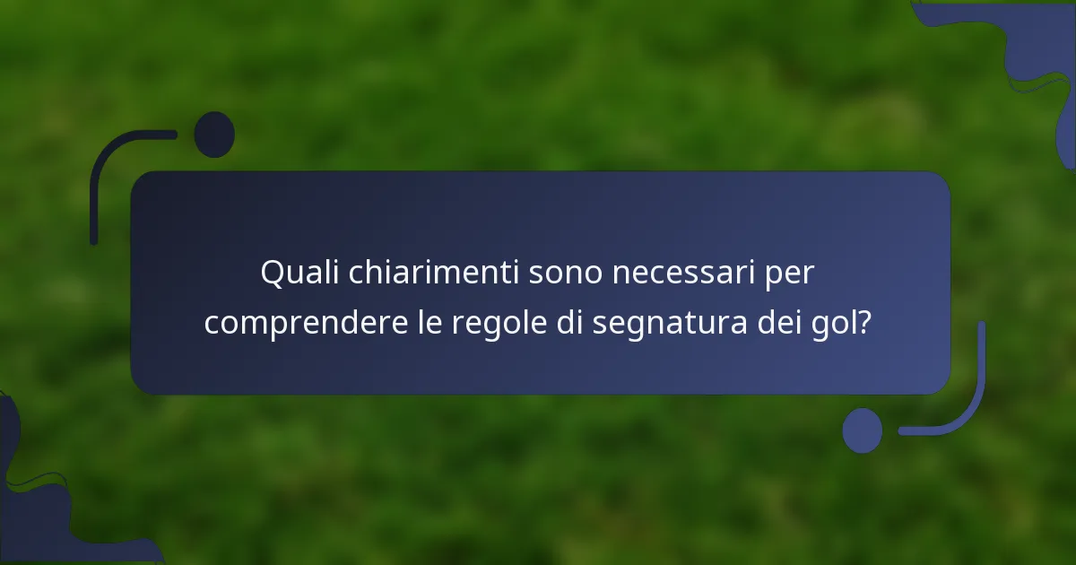 Quali chiarimenti sono necessari per comprendere le regole di segnatura dei gol?