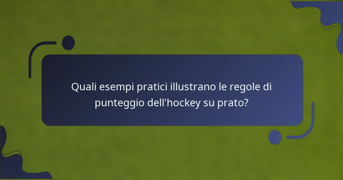 Quali esempi pratici illustrano le regole di punteggio dell'hockey su prato?
