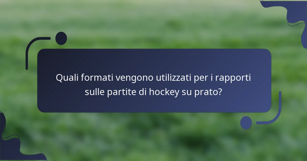 Quali formati vengono utilizzati per i rapporti sulle partite di hockey su prato?