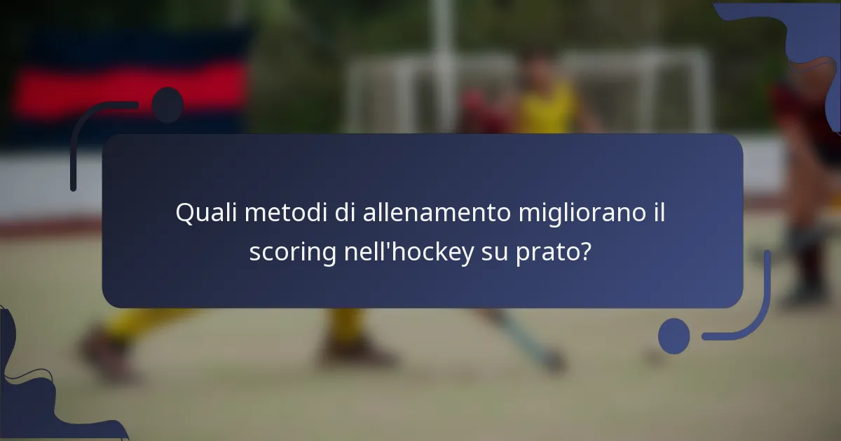 Quali metodi di allenamento migliorano il scoring nell'hockey su prato?