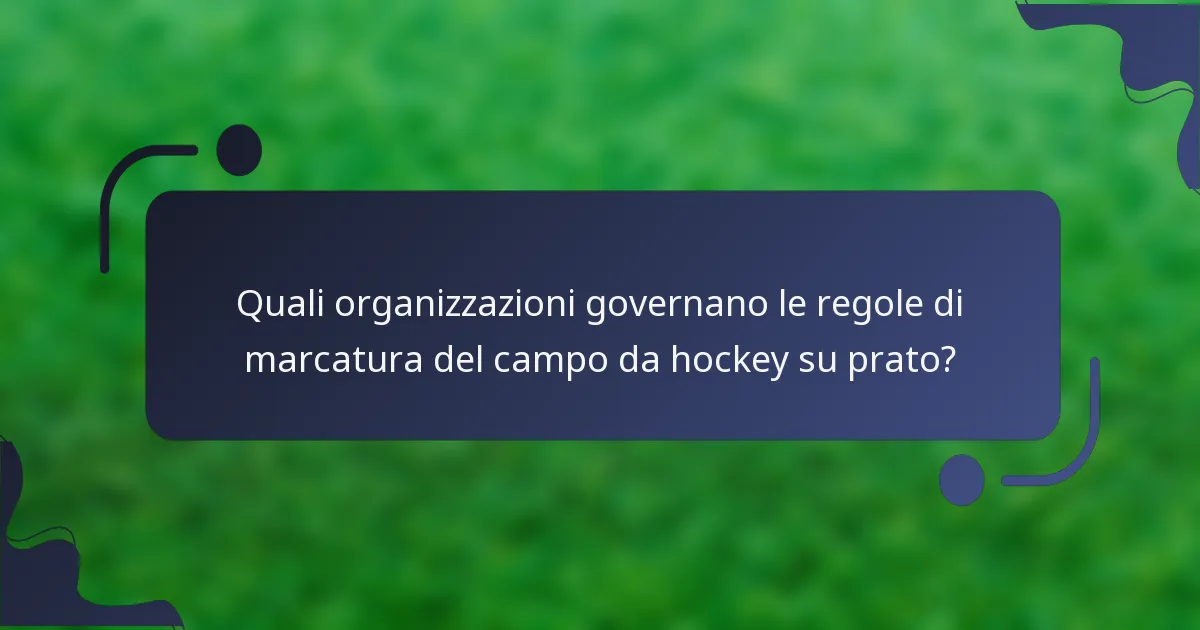 Quali organizzazioni governano le regole di marcatura del campo da hockey su prato?