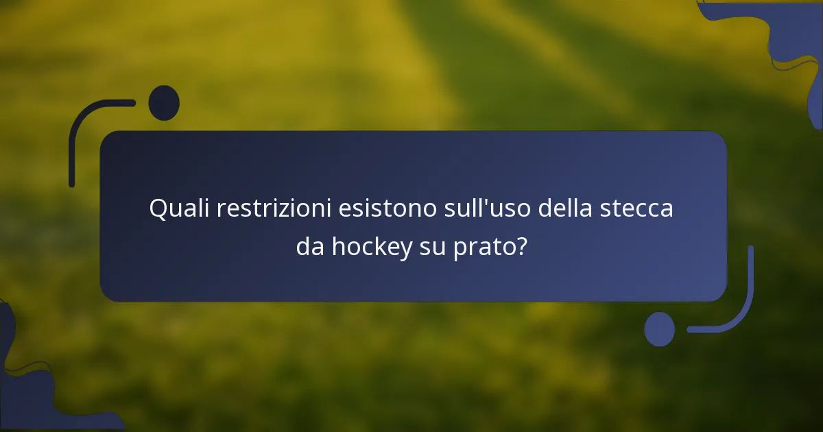 Quali restrizioni esistono sull'uso della stecca da hockey su prato?