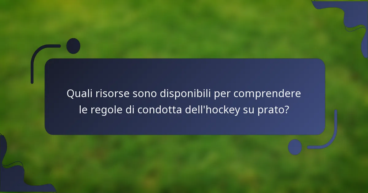 Quali risorse sono disponibili per comprendere le regole di condotta dell'hockey su prato?