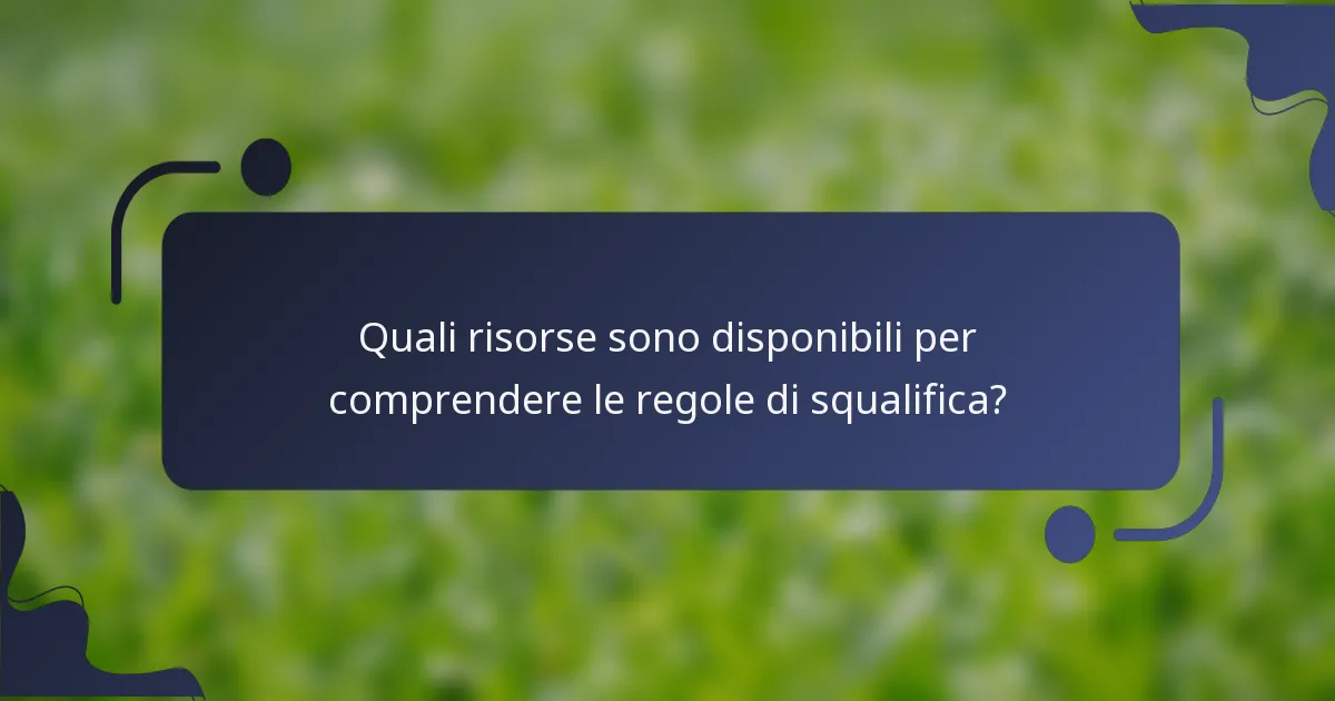 Quali risorse sono disponibili per comprendere le regole di squalifica?