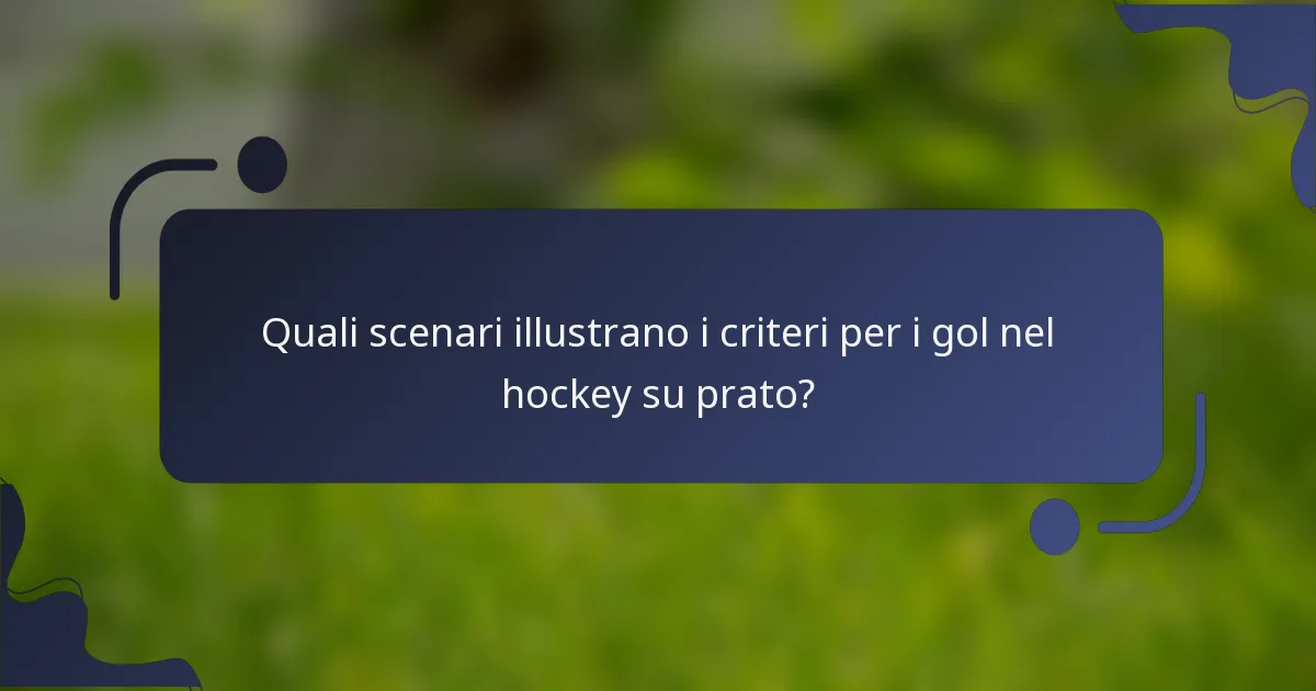 Quali scenari illustrano i criteri per i gol nel hockey su prato?