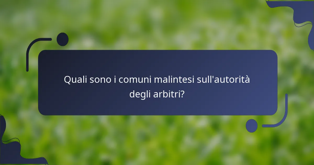 Quali sono i comuni malintesi sull'autorità degli arbitri?