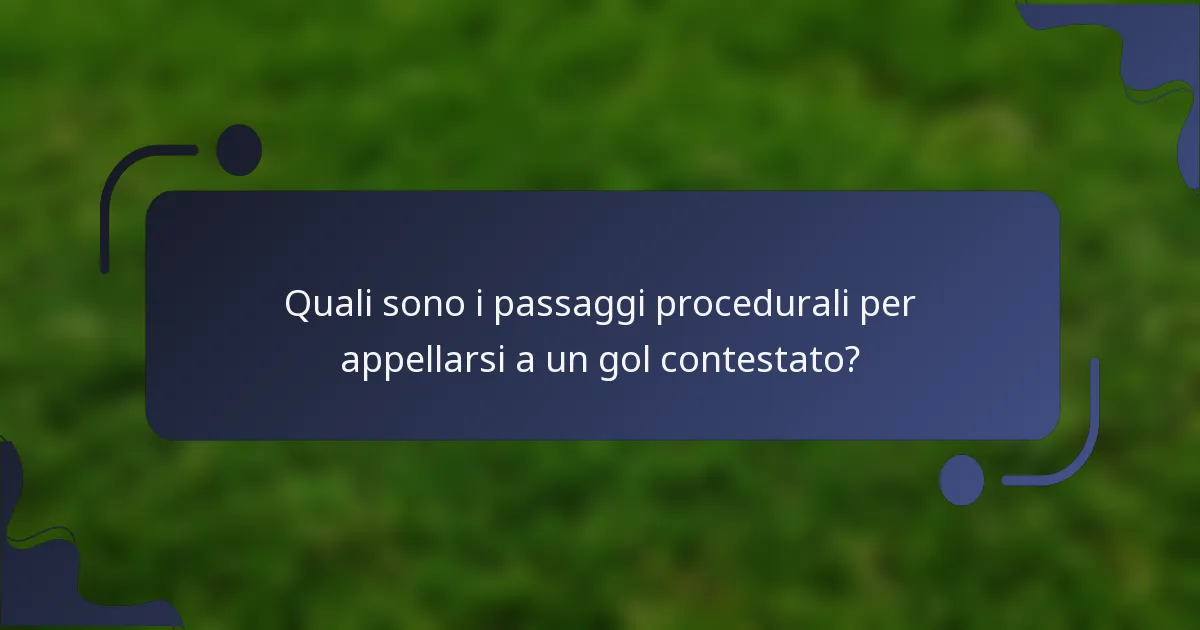 Quali sono i passaggi procedurali per appellarsi a un gol contestato?