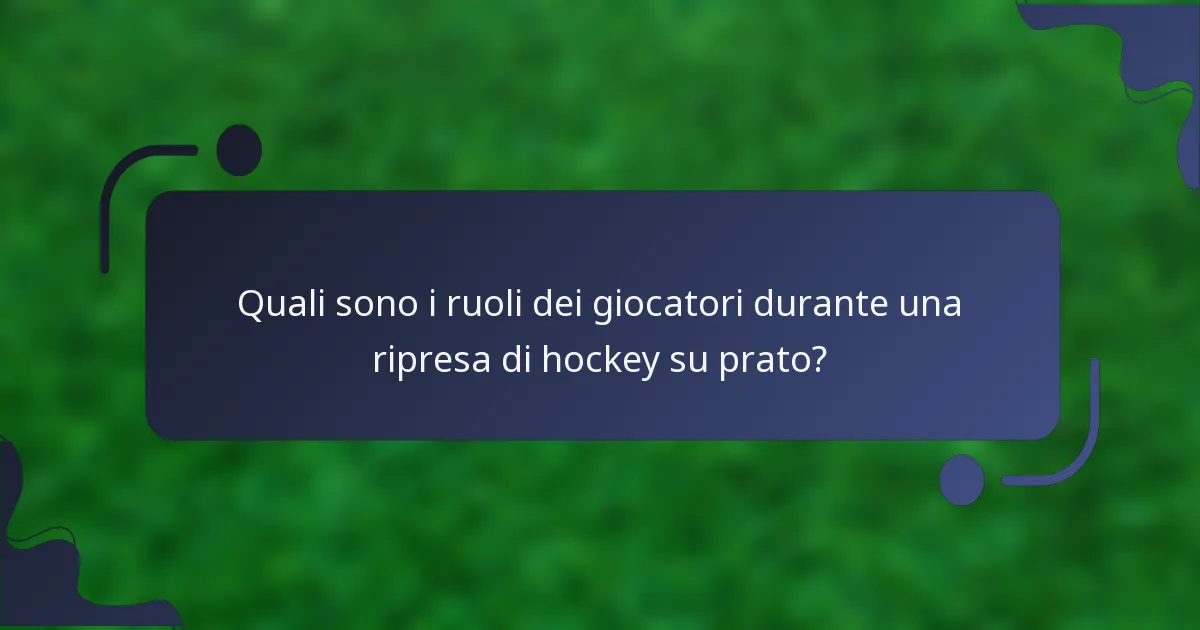 Quali sono i ruoli dei giocatori durante una ripresa di hockey su prato?