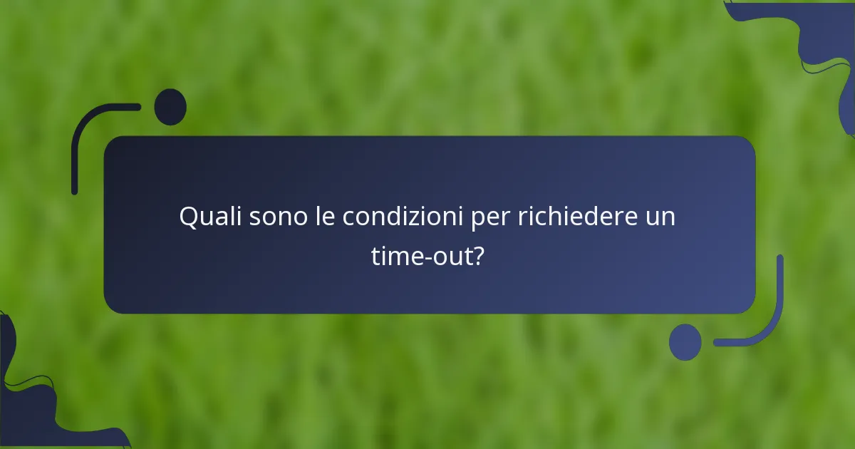 Quali sono le condizioni per richiedere un time-out?