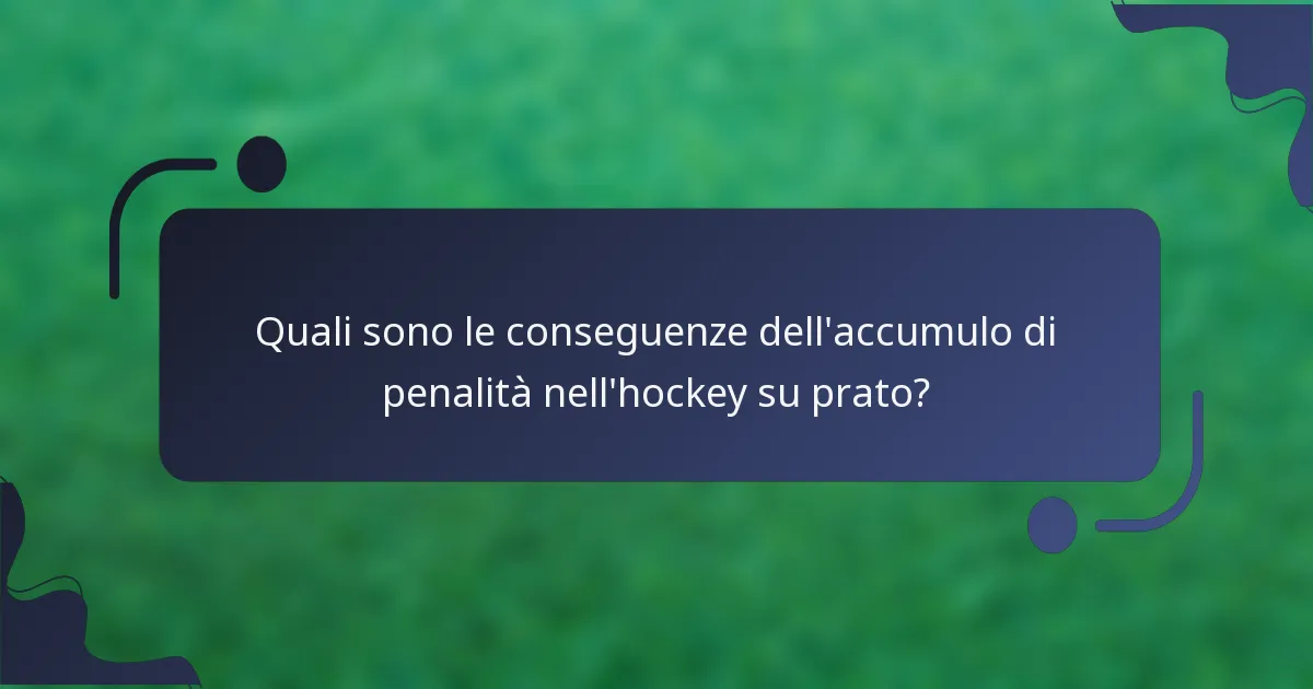 Quali sono le conseguenze dell'accumulo di penalità nell'hockey su prato?
