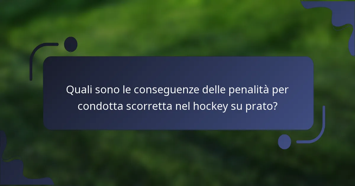 Quali sono le conseguenze delle penalità per condotta scorretta nel hockey su prato?