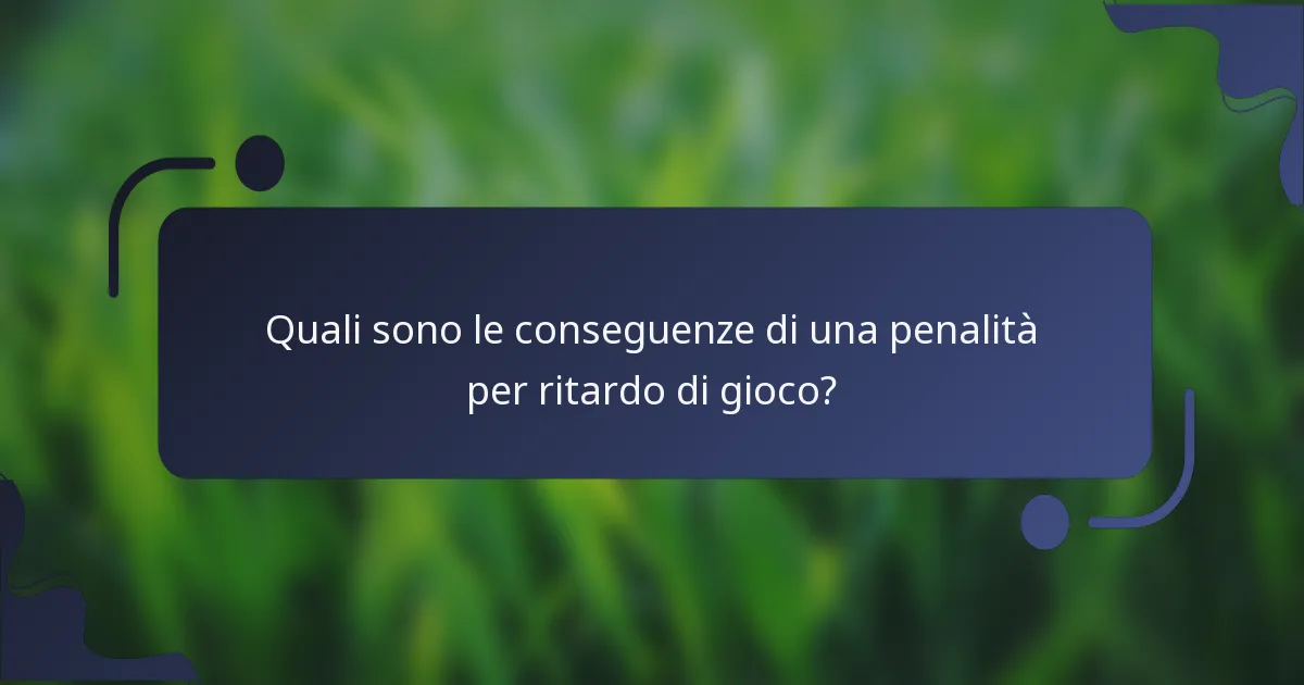 Quali sono le conseguenze di una penalità per ritardo di gioco?