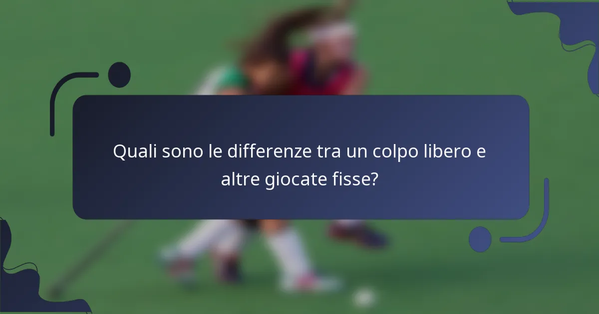 Quali sono le differenze tra un colpo libero e altre giocate fisse?
