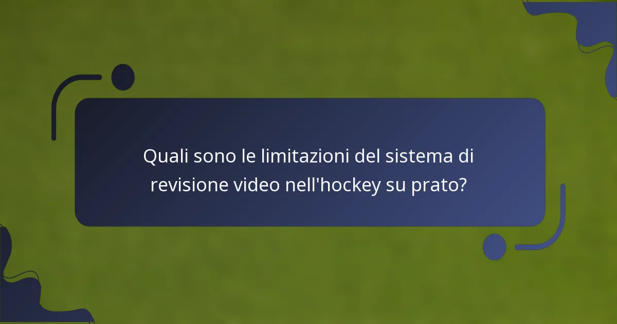 Quali sono le limitazioni del sistema di revisione video nell'hockey su prato?