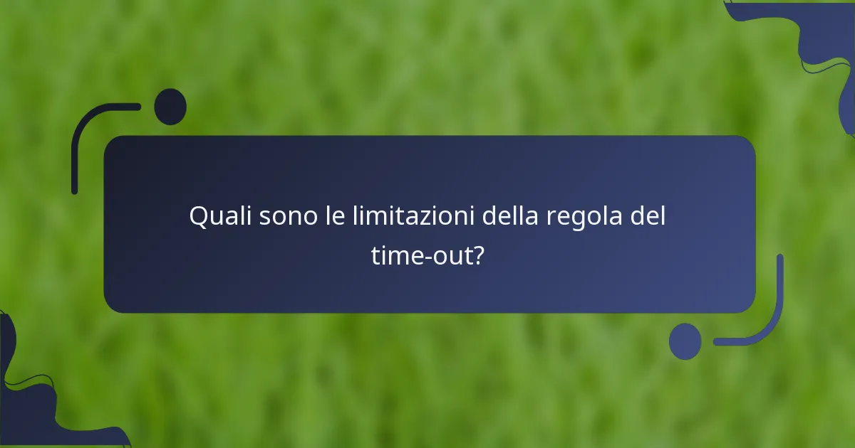 Quali sono le limitazioni della regola del time-out?