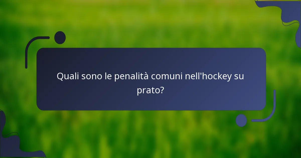 Quali sono le penalità comuni nell'hockey su prato?