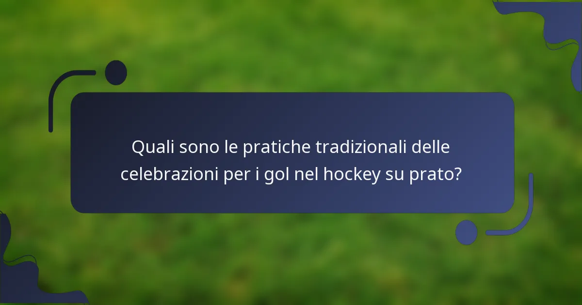 Quali sono le pratiche tradizionali delle celebrazioni per i gol nel hockey su prato?