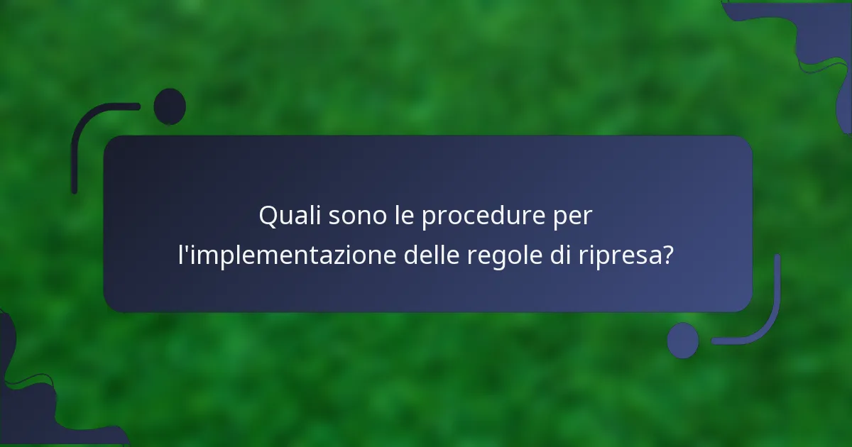 Quali sono le procedure per l'implementazione delle regole di ripresa?