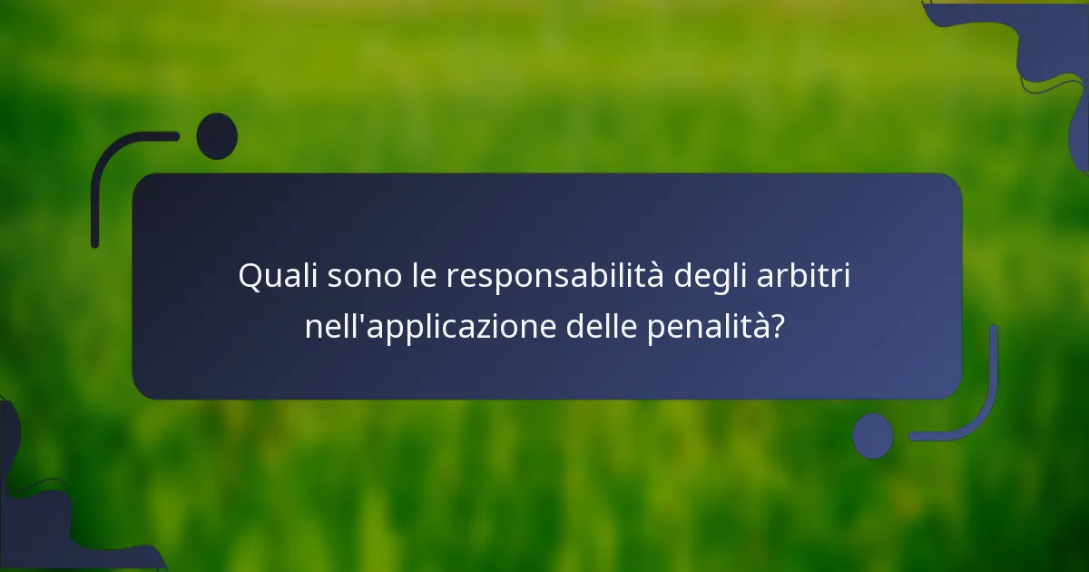 Quali sono le responsabilità degli arbitri nell'applicazione delle penalità?