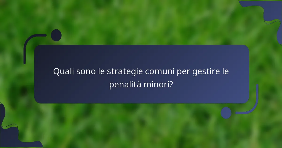 Quali sono le strategie comuni per gestire le penalità minori?