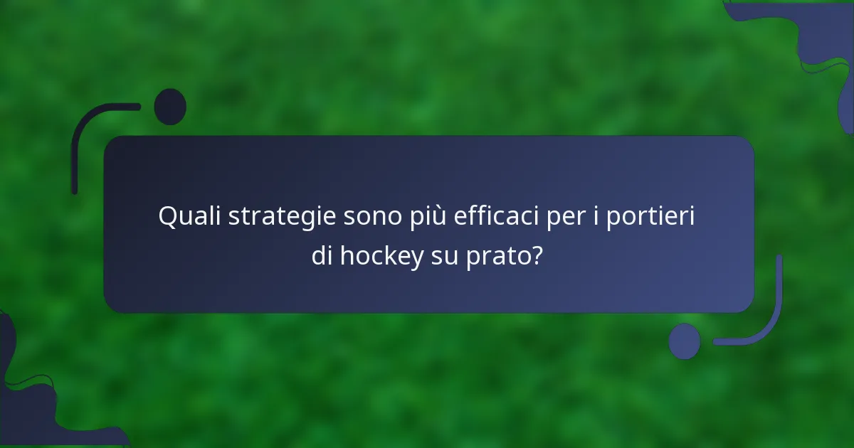 Quali strategie sono più efficaci per i portieri di hockey su prato?