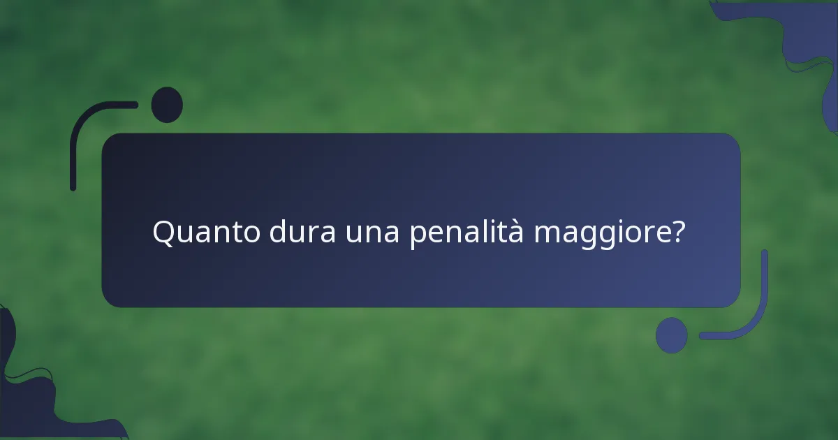 Quanto dura una penalità maggiore?