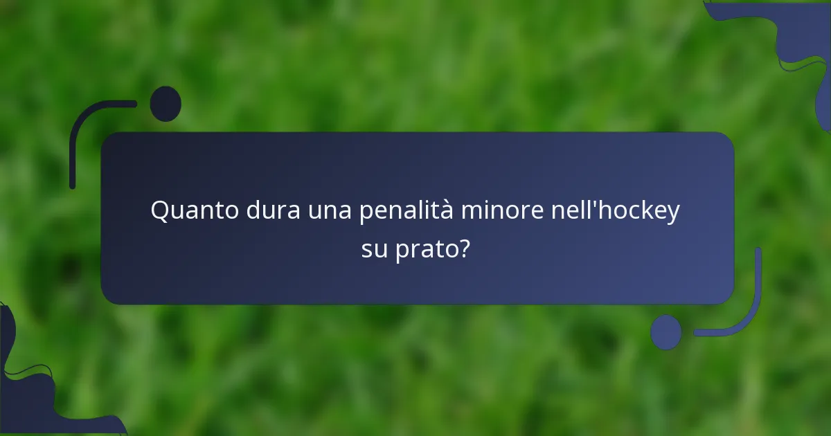 Quanto dura una penalità minore nell'hockey su prato?